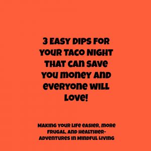 3 Easy Dips for your taco night that will save you money and everyone will love! 