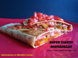 Super easy to make and better for you Super Cheesy Quesadilla!! (Dairy Free- healthier version)