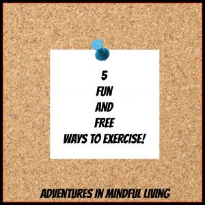 5 Fun and Free ways to Exercise!