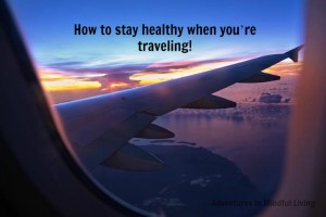 How to stay healthy when you’re traveling!