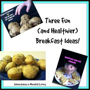 Three Fun (and Healthier) Breakfast Ideas!