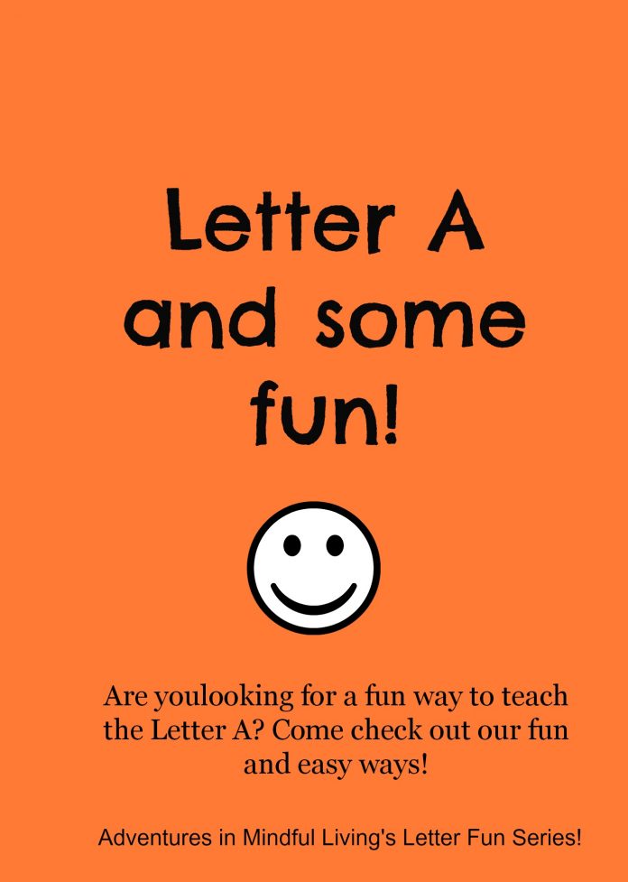 Letter A and some fun! Some super fun,easy, and cheap ways to teach the Letter A ! Adventures in Mindful Living