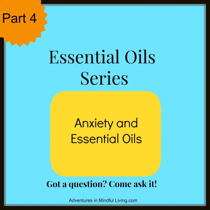 Anxiety and Essential Oils! Part of the Essential Oil Series at adventures In Mindful Living. Come learn along with me about EOs!! Have a question? Ask it!