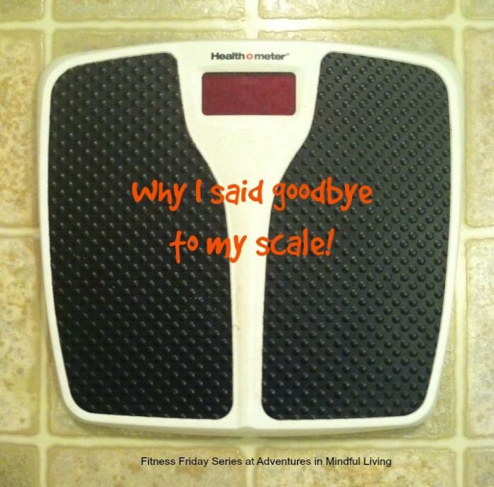 Why I said goodbye to my scale! Fitness Friday Series on Adventures in Mindful Living