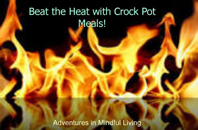 Beat the Heat with Crock pot Meals! Some easy and tasty meals to throw in the crockpot and be done with! Come check it out at Adventures in Mindful Living- making your life easier and healthier!